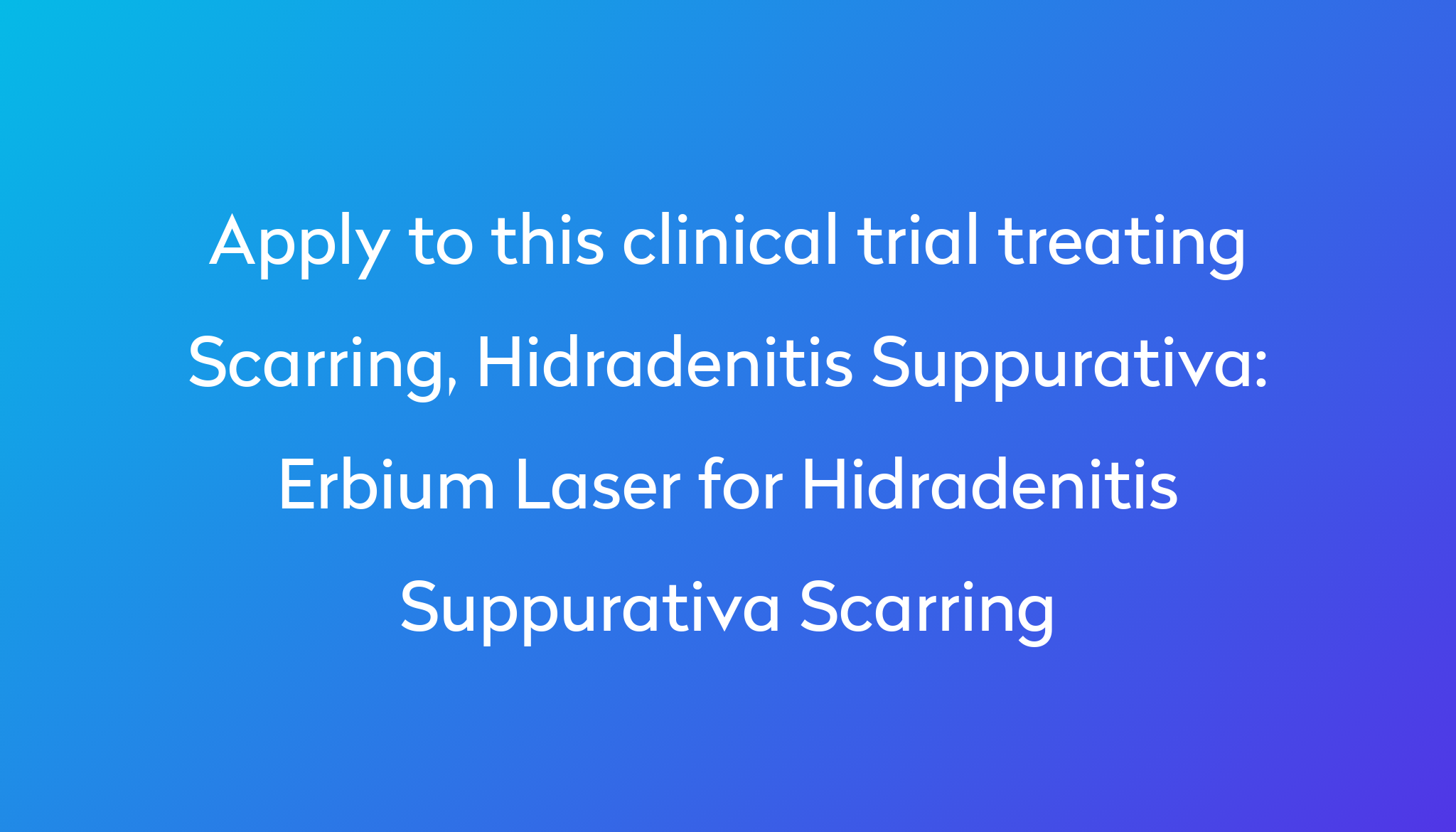 Erbium Laser For Hidradenitis Suppurativa Scarring Clinical Trial 2024